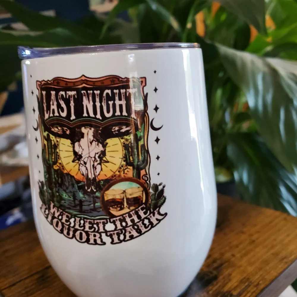 LAST NIGHT WE LET THE LIQUOR TALK 12 oz Wine Cup Tumbler